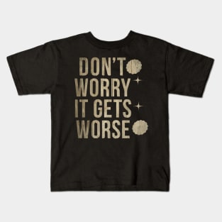 Don't Worry It Gets Worse Meme Vintage Kids T-Shirt